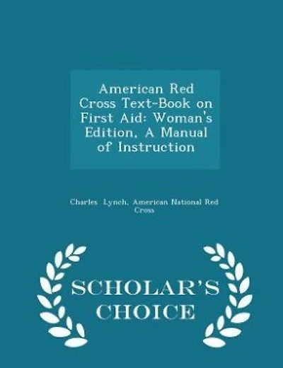 American Red Cross Text-Book on First Aid: Woman's Edition, A Manual of Instruction - Scholar's Choice Edition