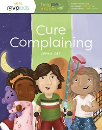 Cure Complaining: Short Stories On Becoming Content & Overcoming Complaining