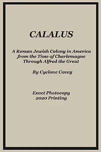 Calalus: A Roman Jewish Colony in America from the Time of Charlemagne Through Alfred the Great - Exact Photocopy 2020 Reprinting