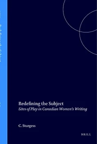 Redefining the Subject: Sites of Play in Canadian Women’s Writing