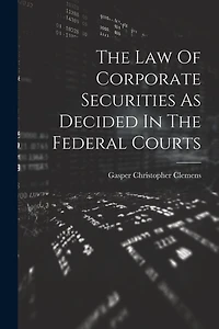 The Law Of Corporate Securities As Decided In The Federal Courts