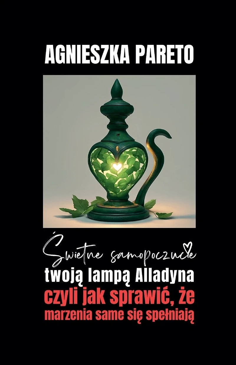 Świetne samopoczucie twoją lampą Alladyna, czyli jak sprawic, że marzenia same się spelniają