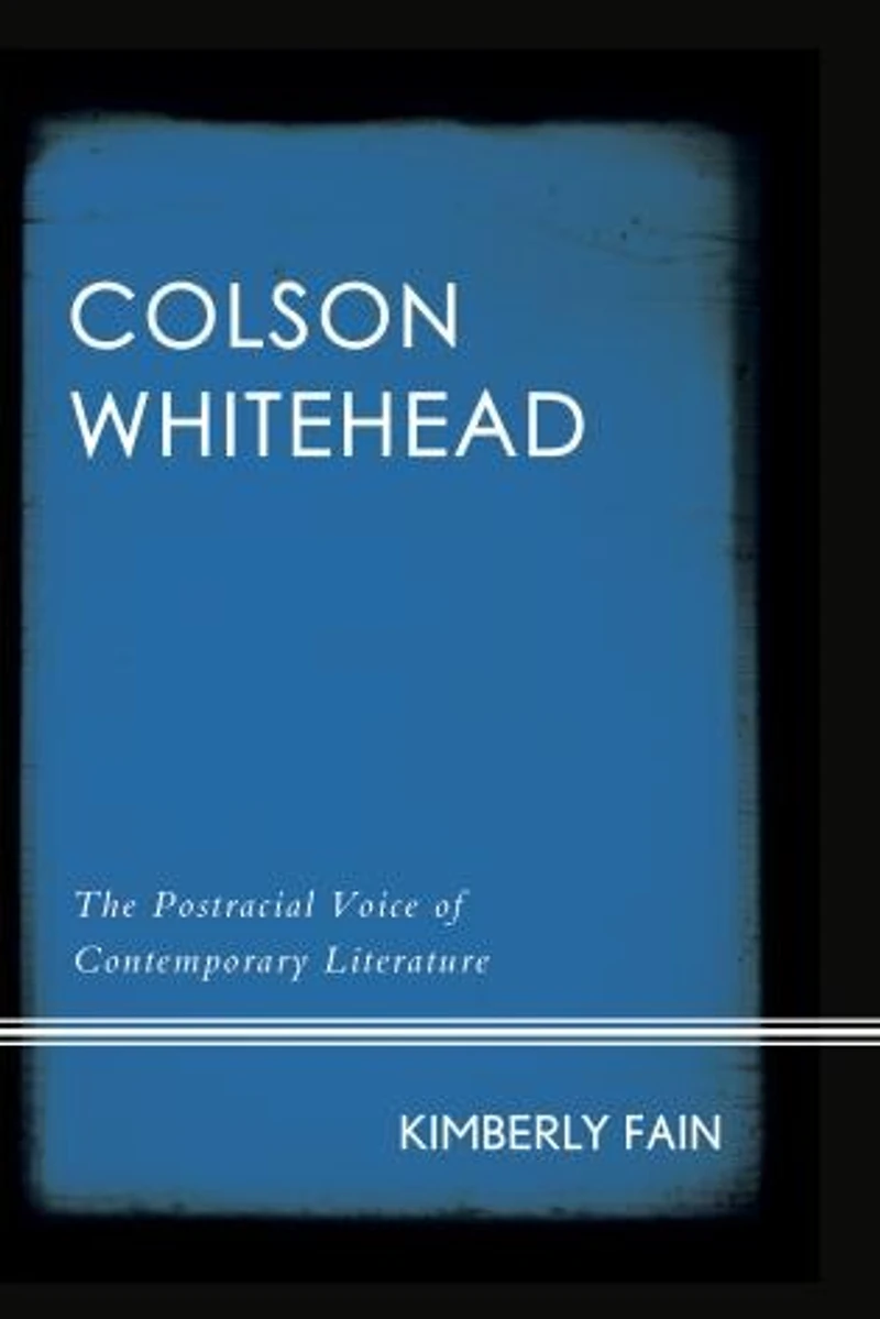 Colson Whitehead: The Postracial Voice Of Contemporary Literature