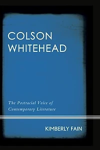Colson Whitehead: The Postracial Voice Of Contemporary Literature