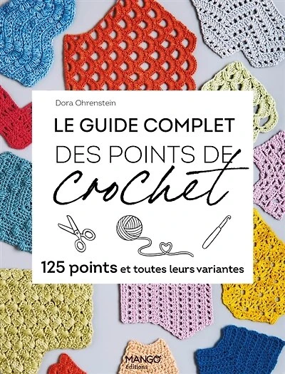 Le guide complet des points de crochet: 125 points et toutes leurs variantes