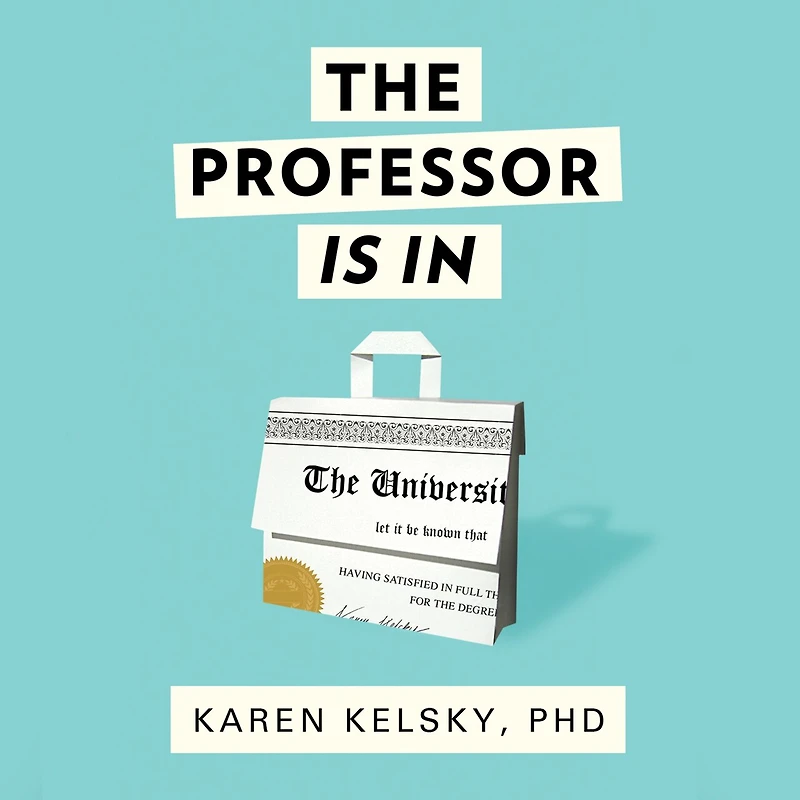 The Professor Is In: Essential Guide To Turning Your Ph.D. Into a Job