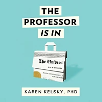 The Professor Is In: Essential Guide To Turning Your Ph.D. Into a Job
