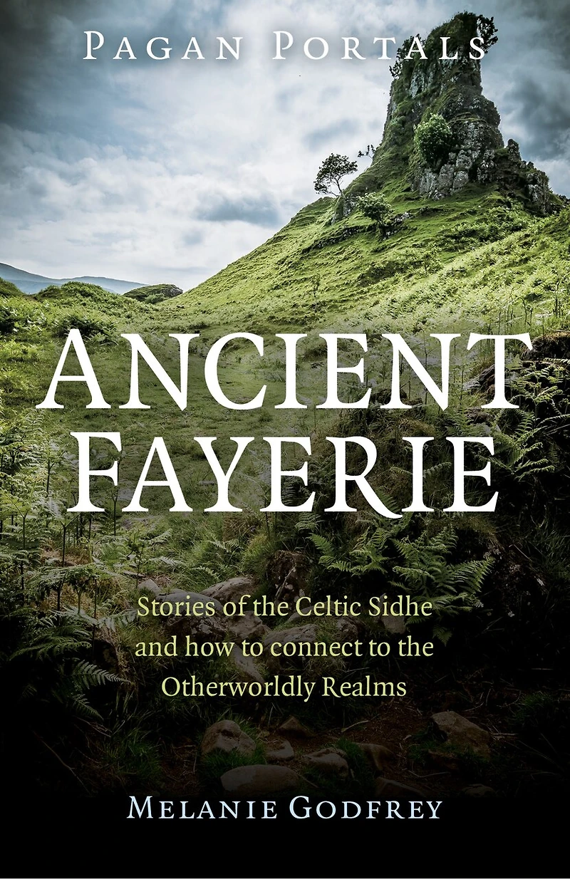 Pagan Portals - Ancient Fayerie: Stories Of The Celtic Sidhe And How To Connect To The Otherworldly Realms