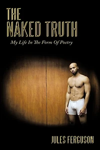 The Naked Truth: My Life Form Of Poetry