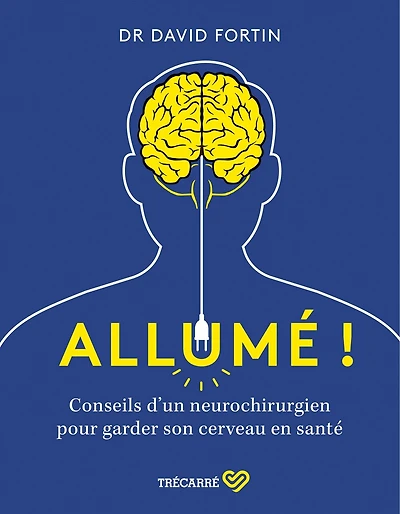 Allumé!: Conseils d'un neurochirurgien pour garder son cerveau en santé