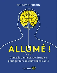 Allumé!: Conseils d'un neurochirurgien pour garder son cerveau en santé