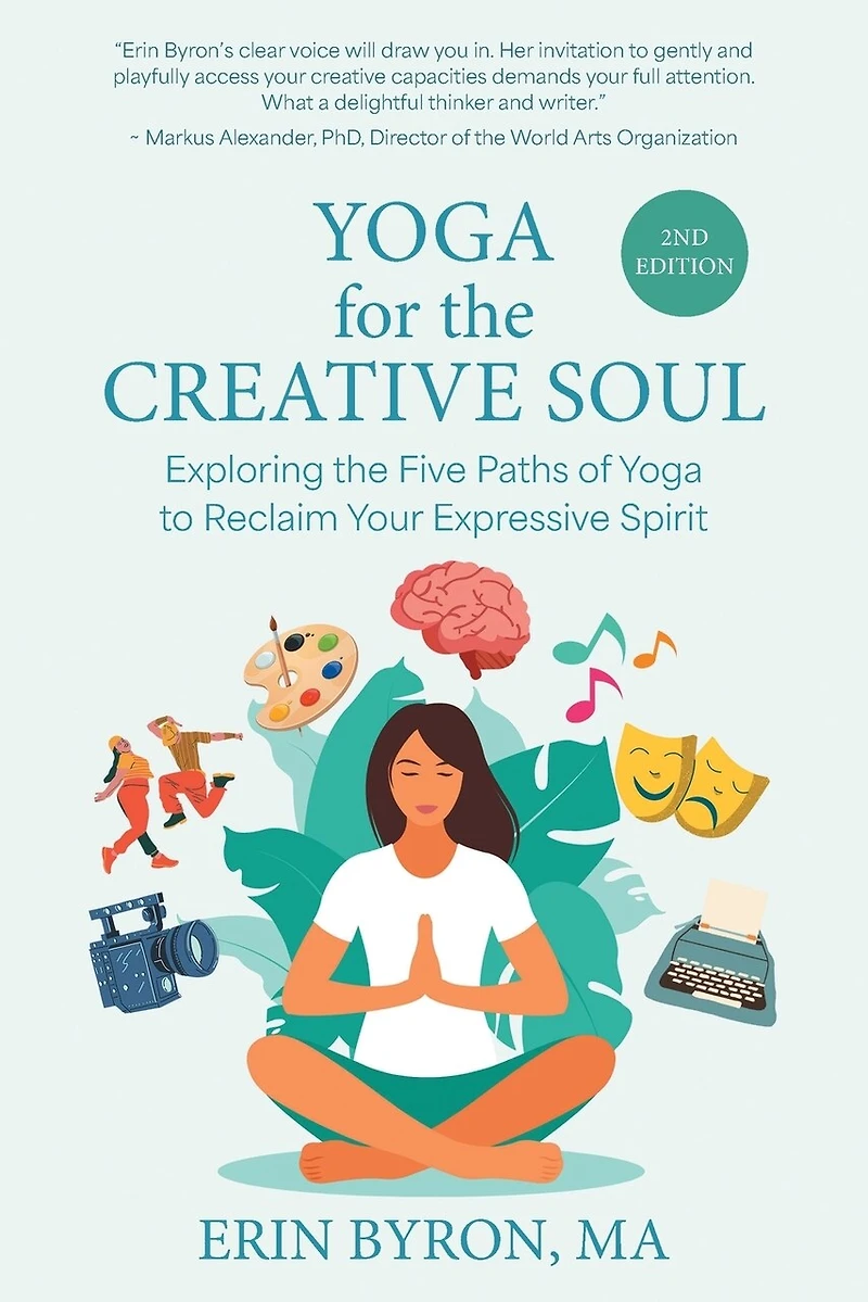 Yoga for the Creative Soul: Exploring the Five Paths of Yoga to Reclaim Your Expressive Spirit