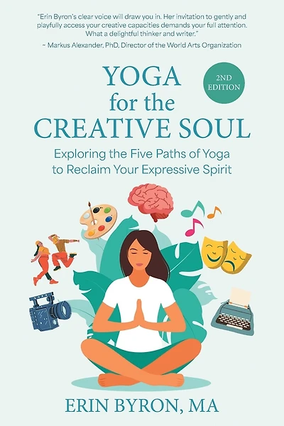Yoga for the Creative Soul: Exploring the Five Paths of Yoga to Reclaim Your Expressive Spirit