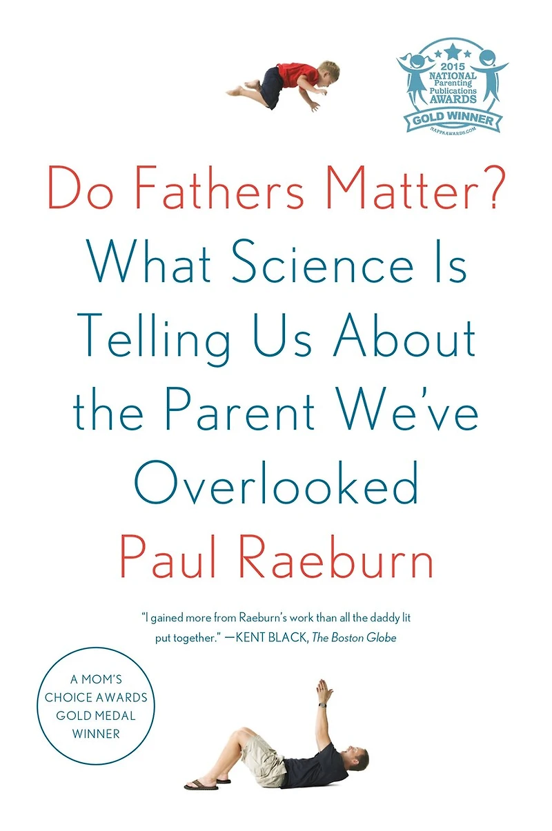 Do Fathers Matter?: What Science Is Telling Us About The Parent We've Overlooked