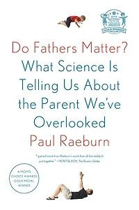 Do Fathers Matter?: What Science Is Telling Us About The Parent We've Overlooked