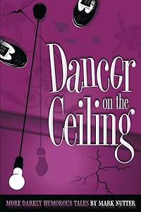 Dancer on the Ceiling: More Darkly Humorous Tales