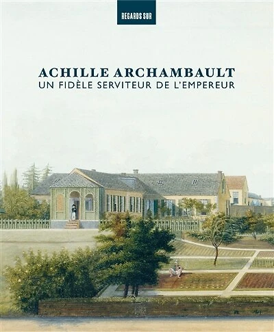 Achille Archambault: un fidèle serviteur de l'Empereur