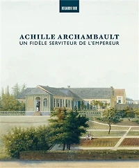 Achille Archambault: un fidèle serviteur de l'Empereur