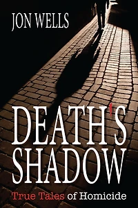 Death's Shadow: True Tales Of Homicide