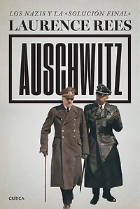 Auschwitz: Los nazis y la «solución final» / Auschwitz: A New History