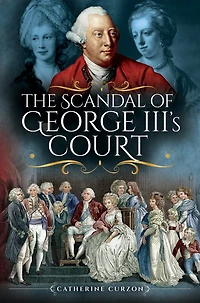 The Scandal Of George Iii's Court