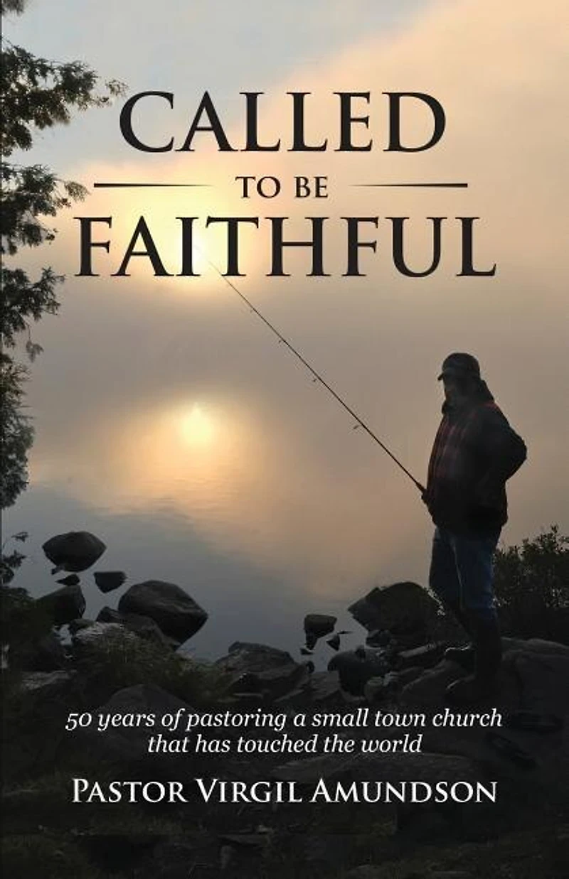 Called to be Faithful: 50 years of pastoring a small town church that has touched the world