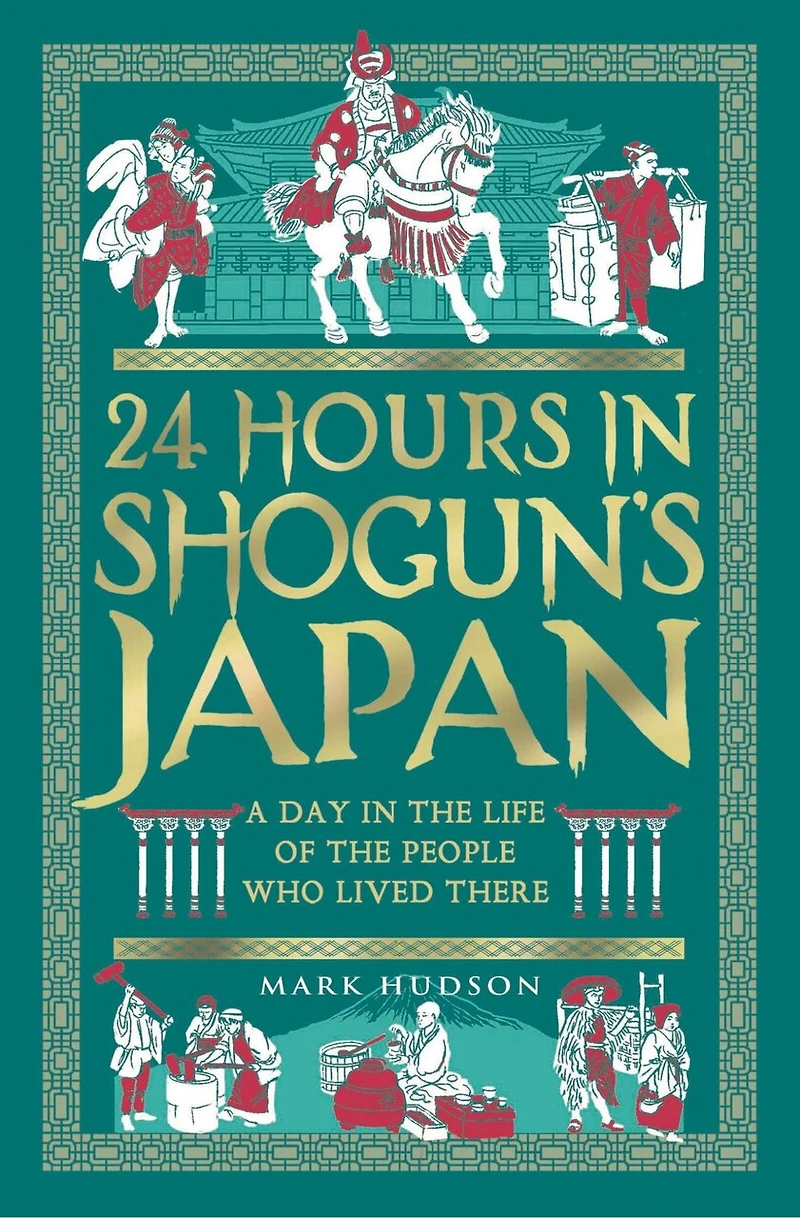24 Hours Shogun's Japan: A Day the Life of People Who Lived There
