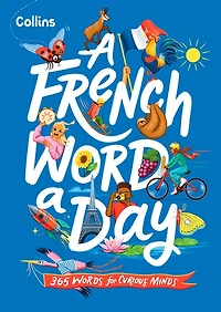 A French Word A Day: 365 words for curious minds