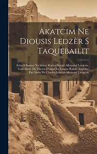 Akatcim Ne Diousis Ledzèr S Taquebailit: Iteba S Susmer Na Sidner Karles-marial-allemand Lavijerie. Catéchisme Du Discèse D'alger En Langue Kabils. Imprimé Par Ordre De Charles-juartial-allemand Lavigerie