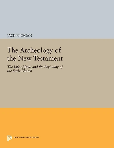 the Archeology of New Testament: Life Jesus and Beginning Early Church - Revised Edition