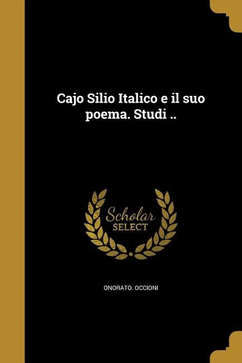 Cajo Silio Italico e il suo poema. Studi ..