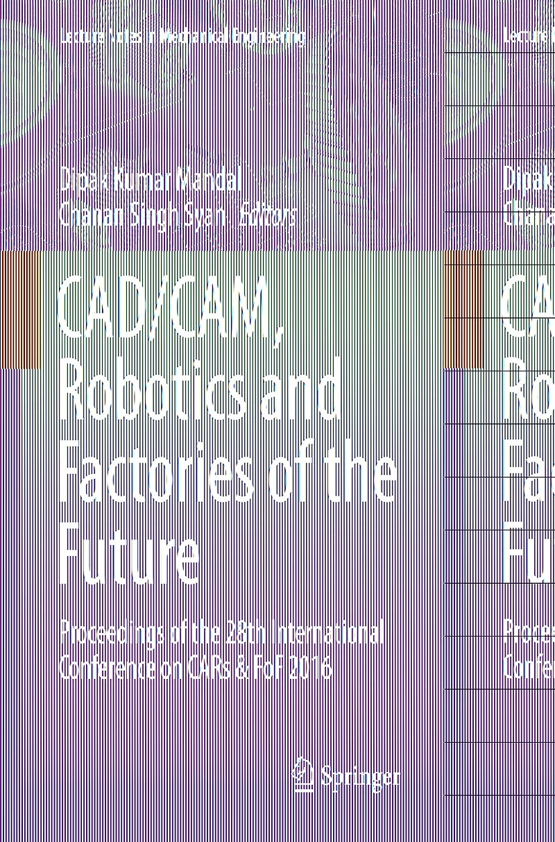 CAD/CAM, Robotics and Factories of the Future: Proceedings 28th International Conference on CARs FoF 2016: