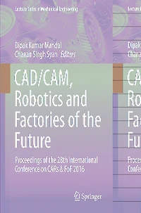 CAD/CAM, Robotics and Factories of the Future: Proceedings 28th International Conference on CARs FoF 2016: