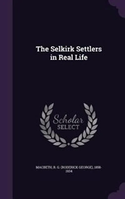 The Selkirk Settlers in Real Life