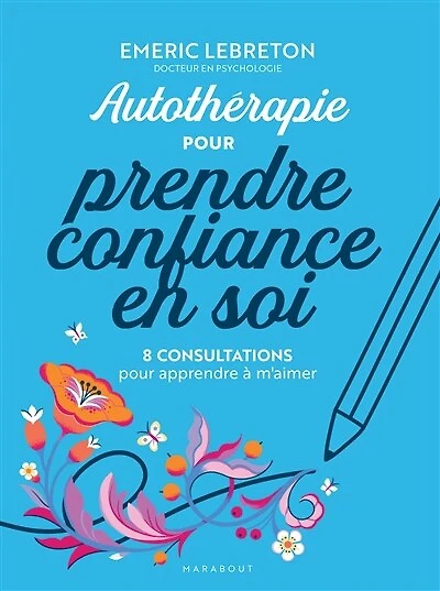 Autothérapie pour reprendre confiance en soi: 8 consultations pour apprendre à m'aimer