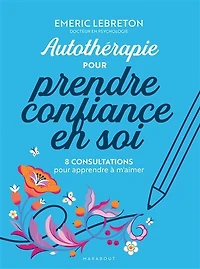 Autothérapie pour reprendre confiance en soi: 8 consultations pour apprendre à m'aimer