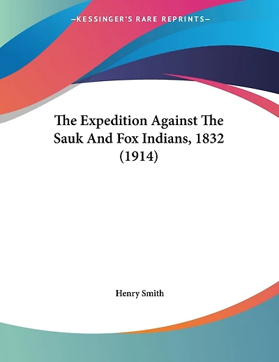 The Expedition Against The Sauk And Fox Indians, 1832 (1914)
