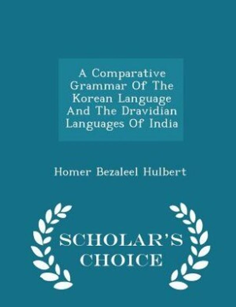A Comparative Grammar Of The Korean Language And Dravidian Languages India - Scholar's Choice Edition