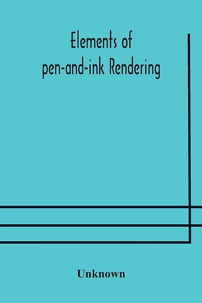 Elements of pen-and-ink rendering: rendering with pen and brush, elements of water-color rendering, rendering in water color, drawing from nature, the American vignola
