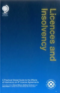 Licences And Insolvency: A Practical Global Guide To The Effects Of Insolvency On Ip Licence Agreements