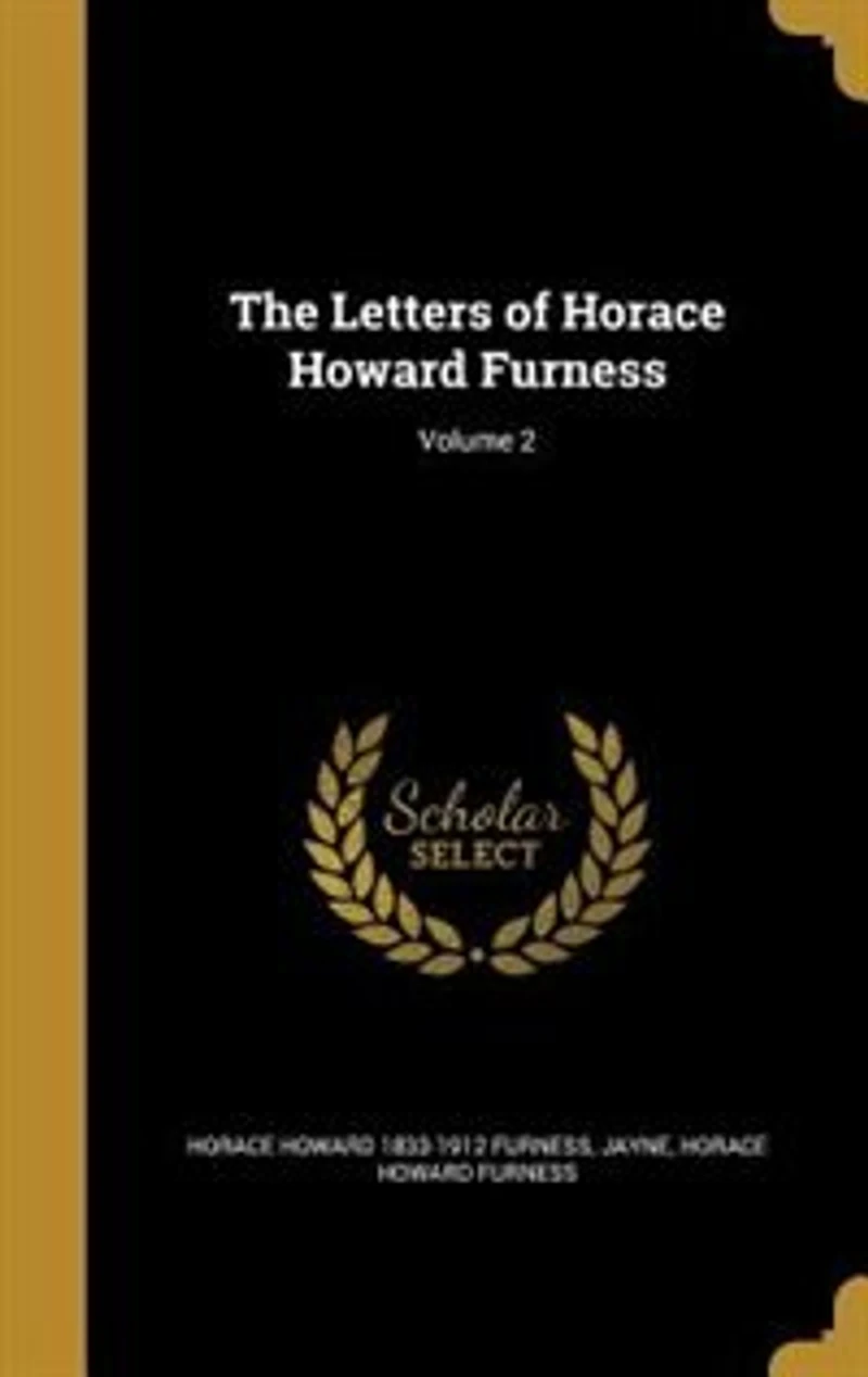 The Letters of Horace Howard Furness; Volume 2
