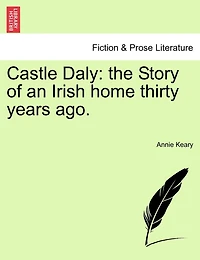Castle Daly: The Story Of An Irish Home Thirty Years Ago