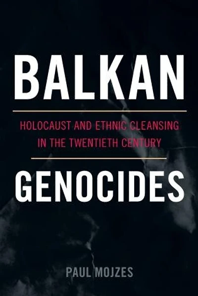 Balkan Genocides: Holocaust And Ethnic Cleansing The Twentieth Century