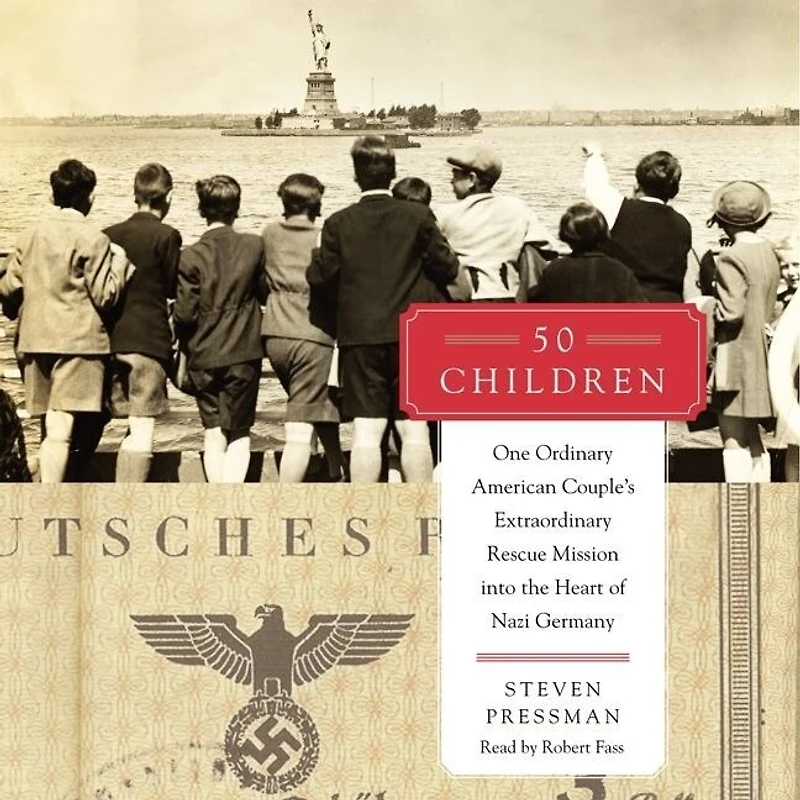50 Children: One Ordinary American Couple's Extraordinary Rescue Mission Into The Heart Of Nazi Germany