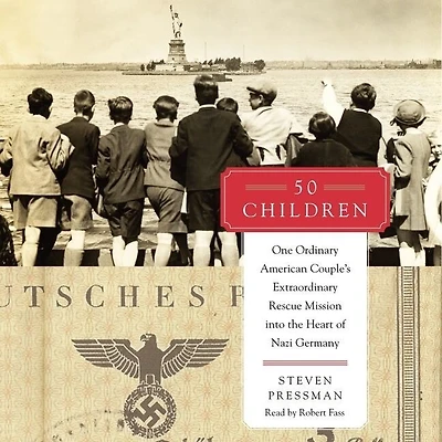 50 Children: One Ordinary American Couple's Extraordinary Rescue Mission Into The Heart Of Nazi Germany