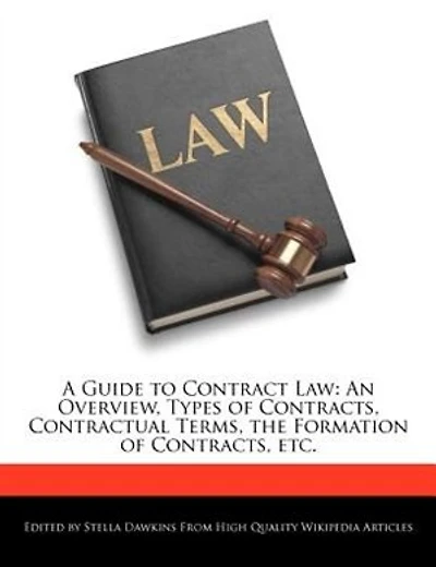 A Guide to Contract Law: An Overview, Types of Contracts, Contractual Terms, the Formation of Contracts, etc.