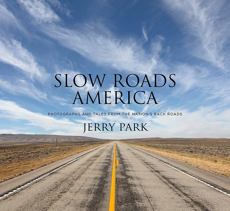 Slow Roads America: Photographs and Tales From the Nation’s Back Roads