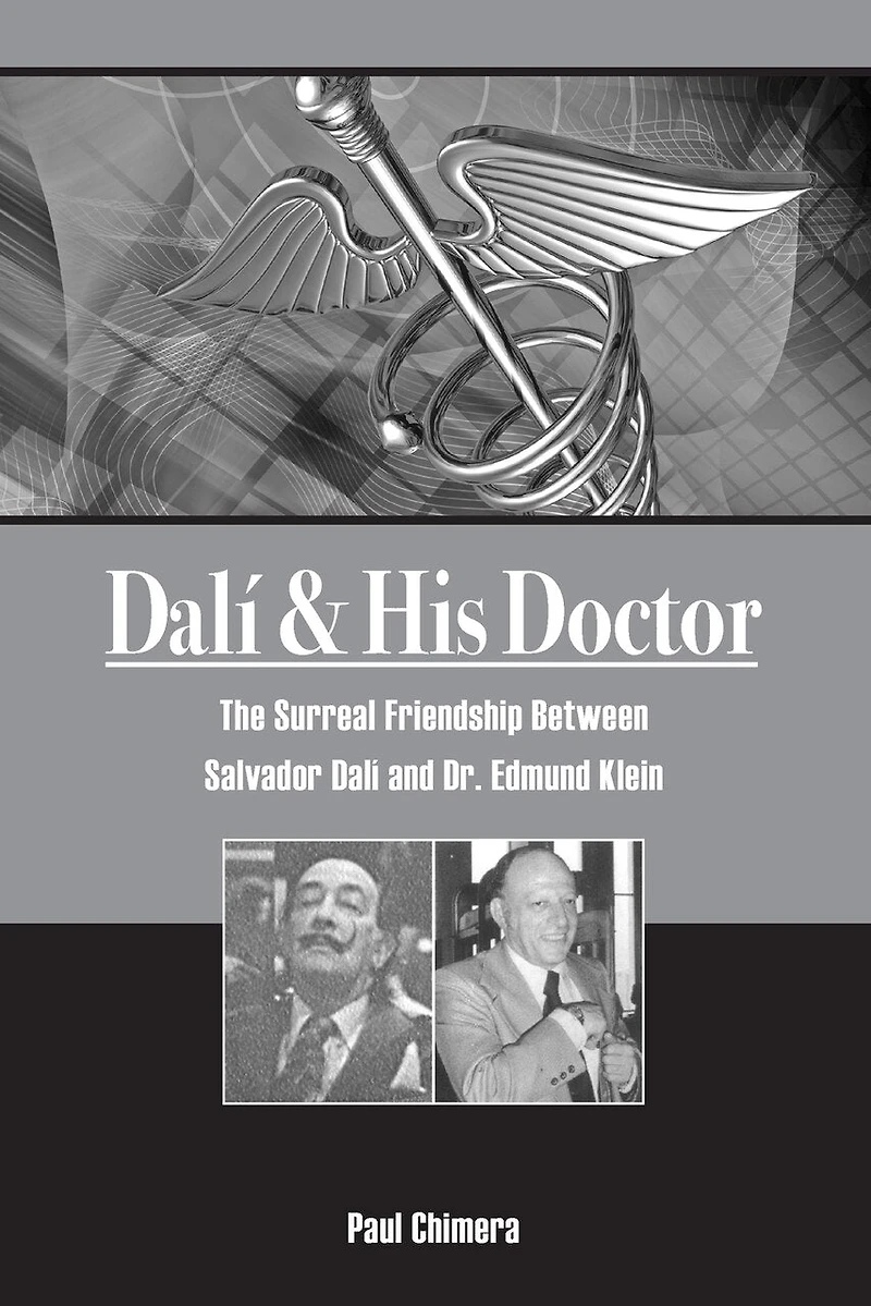 Dali & His Doctor: The Surreal Friendship Between Salvador Dali and Dr. Edmund Klein