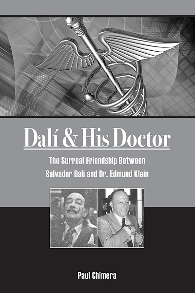 Dali & His Doctor: The Surreal Friendship Between Salvador Dali and Dr. Edmund Klein