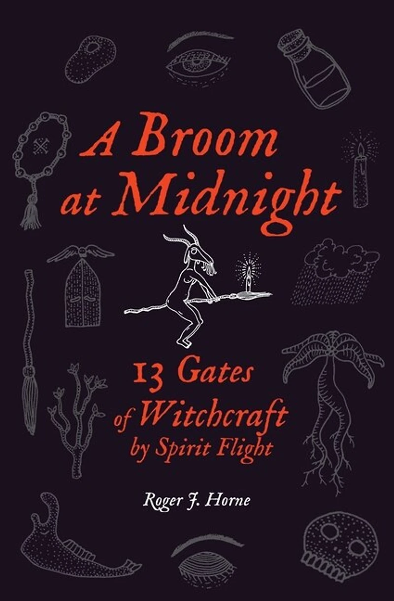 A Broom At Midnight: 13 Gates Of Witchcraft By Spirit Flight